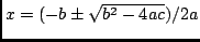 $x=(-b\pm\sqrt{b^2-4ac})/2a$
